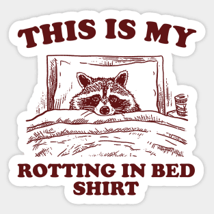 This is My Rotting in Bed Shirt, Funny Raccon Meme Sticker